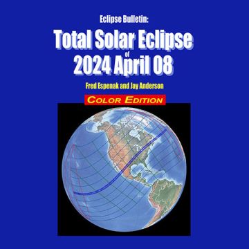 Eclipse Bulletin: Total Solar Eclipse of 2024 April 8 - Color Edition [By Espenak and Anderson]