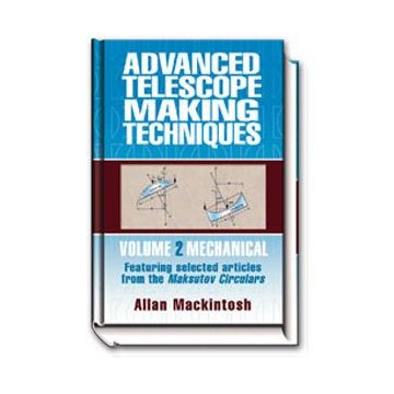 Advanced Telescope Making Techniques - Vol 2 , Mechanical [By Mackintosh]