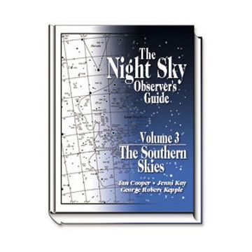 The Night Sky Observer's Guide - Vol 3, The Southern Skies