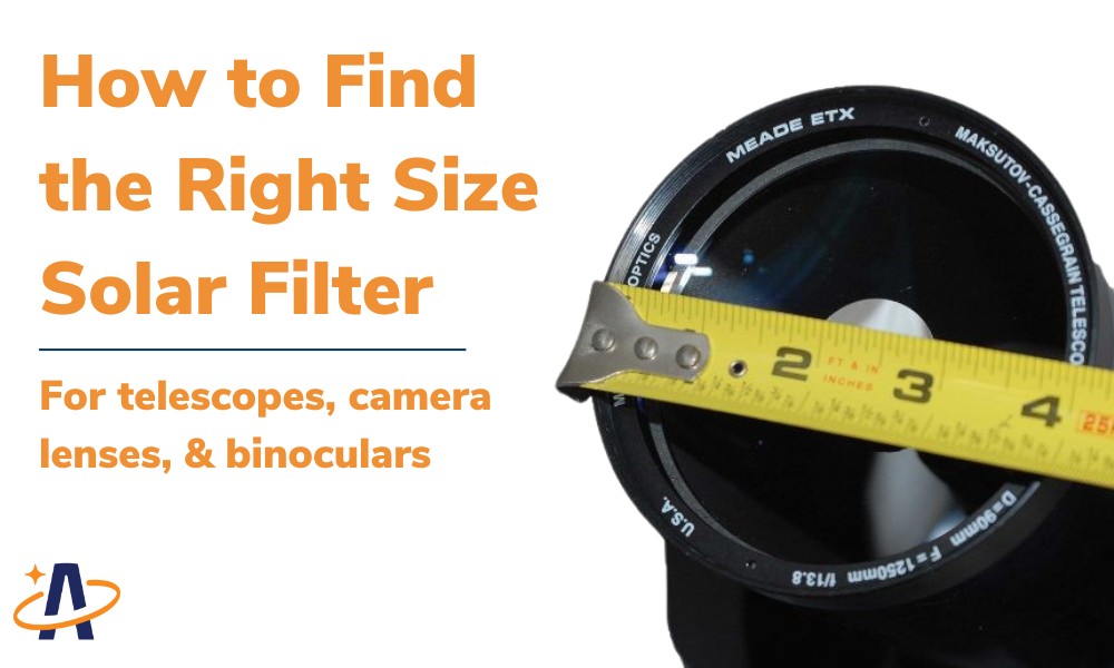 How to Find the Right Size Solar Filter for a Telescope, Camera Lens, or Binoculars